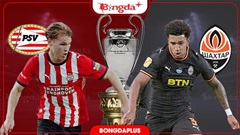 Nhận định bóng đá PSV vs Shakhtar Donetsk, 23h45 ngày 10/9: PSV cẩn thận sập bẫy